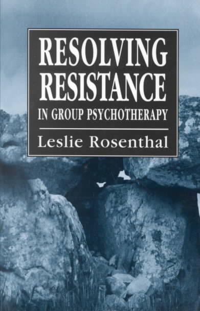 Resolving Resistance in Group Psychotherapy By Rosenthal, Leslie