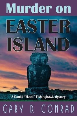 Murder on Easter Island: A Daniel "Hawk" Fishinghawk Mystery