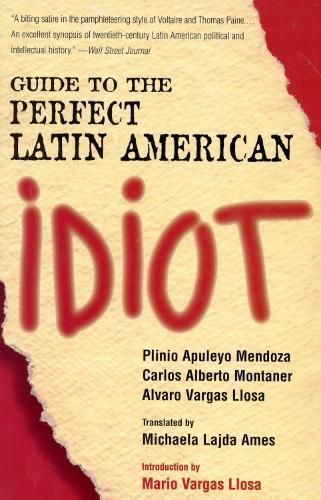 Guide to the Perfect Latin American Idiot By Plinio Apuleyo Mendoza