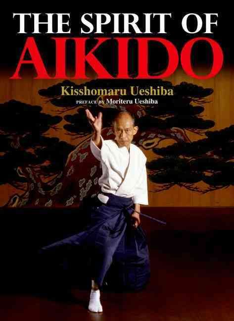 The Spirit of Aikido By Kisshomaru Ueshiba 9781568364094 (Hardback)