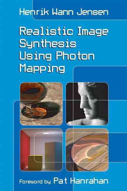 Realistic Image Synthesis Using Photon Mapping By Henrik Wann Jensen