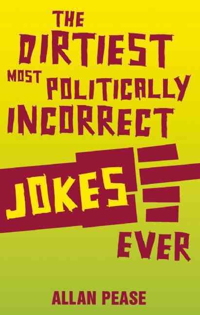 The Dirtiest, Most Politically Incorrect Jokes Ever By Allan Pease