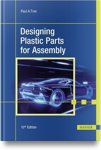 Designing Plastic Parts for Assembly By Paul A. Tres 9781569909126