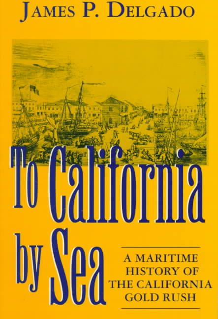 To California by Sea By James Delgado 9781570031533 (Paperback)