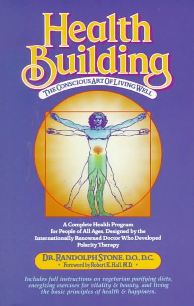 Health Building: The Conscious Art of Living Well By Randolph Stone