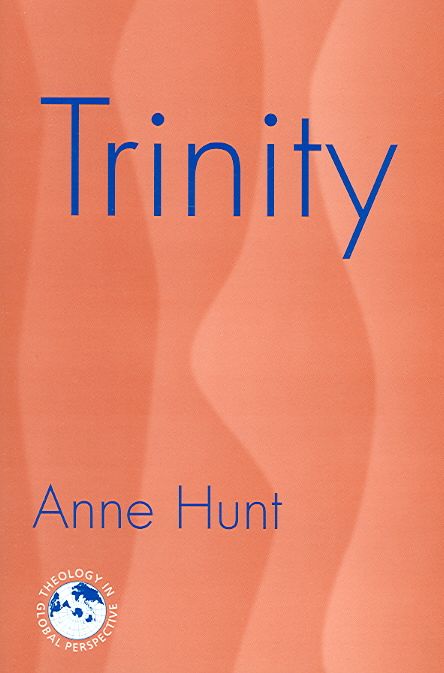 Trinity: Nexus of the Mysteries of Christian Faith By Anne Hunt