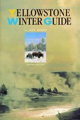Yellowstone Winter Guide By Jeff Henry 9781570982545 (Paperback)