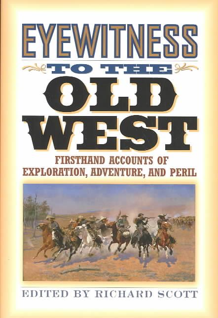 Eyewitness to the Old West By Richard Scott 9781570984266 (Paperback)