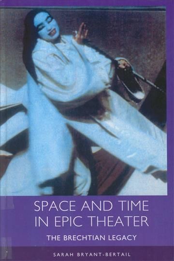 Space and Time in Epic Theater By Sarah Bryant-Bertail 9781571131867