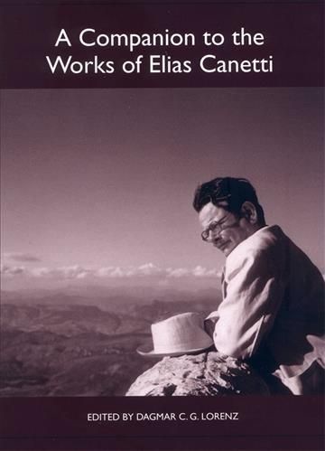 A Companion to the Works of Elias Canetti By Dagmar C. G. Lorenz