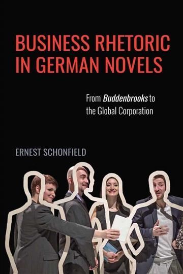 Business Rhetoric in German Novels By Ernest Schonfield 9781571139832