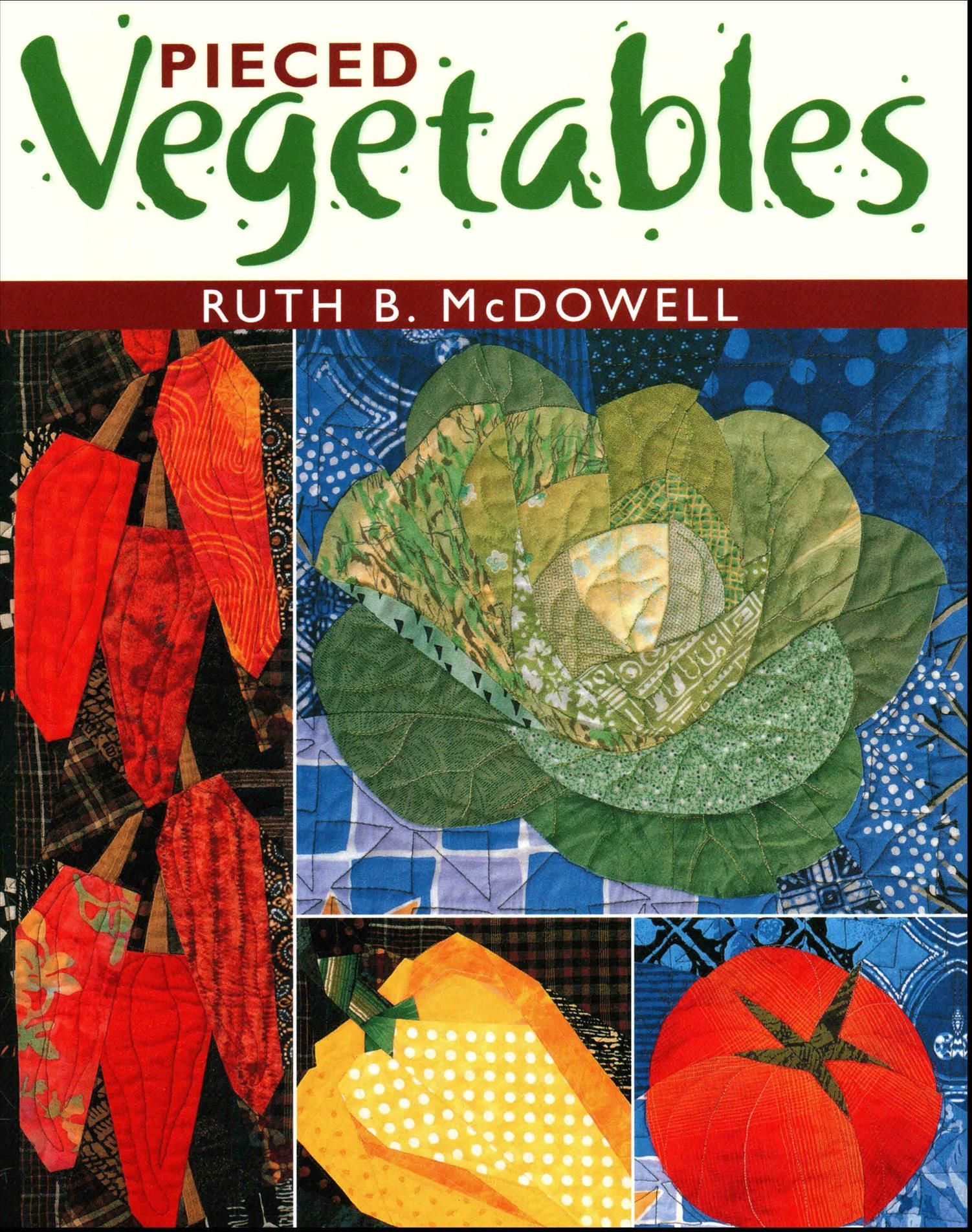 Pieced Vegetables By Ruth B. McDowell 9781571201409 (Paperback)