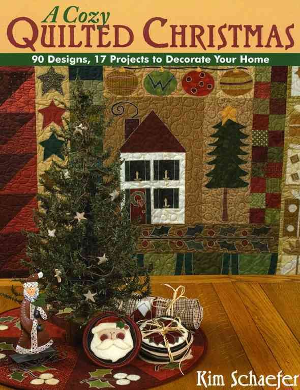 Cozy Quilted Christmas: 90 Designs, 17 Projects to Decorate Your Home