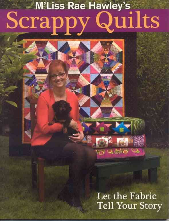 M'liss Rae Hawley's Scrappy Quilts By M'Liss Rae Hawley 9781571204424