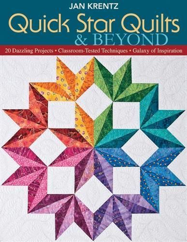 Quick Star Quilts & Beyond-Print-on-Demand-Edition: 20 Dazzling Projects, Classroom-Tested Techniques, Galaxy of Inspiration