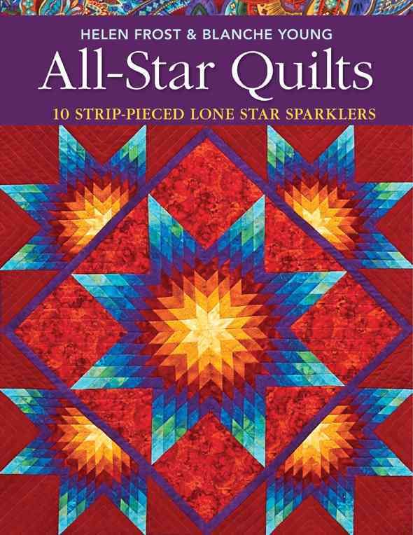All-Star Quilts- Print-On-Demand Edition: 10 Strip-Pieced Lone Star Sparklers