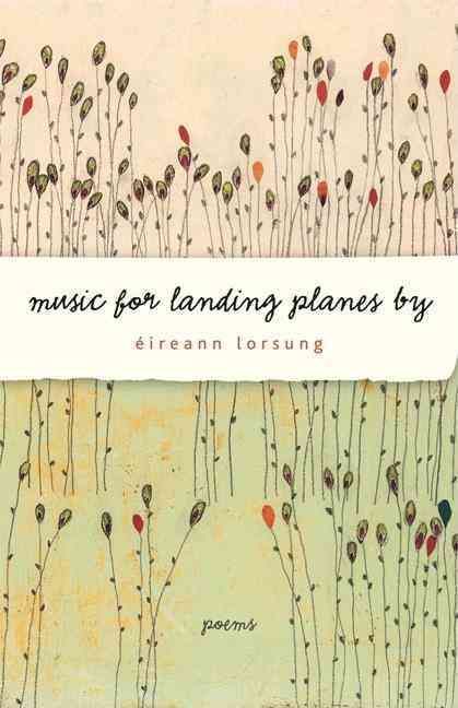 Music for Landing Planes By By Éireann Lorsung 9781571314284