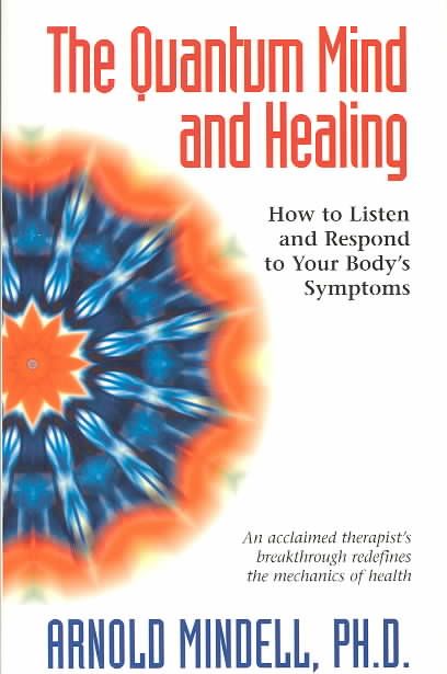 The Quantum Mind and Healing By Arnold Mindell 9781571743954
