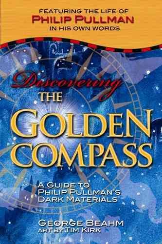 Discovering the Golden Compass: A Guide to Philip Pullman's Dark Materials