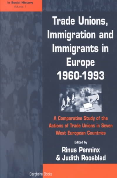 Trade Unions, Immigration, and Immigrants in Europe: A Comparative Study of the Actions of Trade Unions in Seven West European Countries