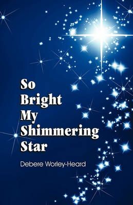 So Bright My Shimmering Star By Debere L Worley-Heard 9781572585485