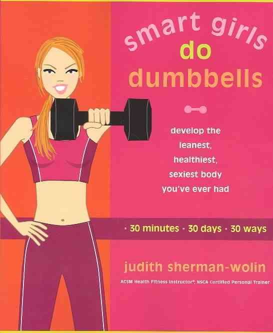 Smart Girls Do Dumbbells By Judith Sherman-Wolin 9781573223867