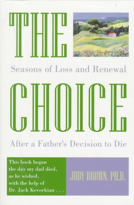 The Choice: Seasons of Loss and Renewal After a Father's Decision to Die