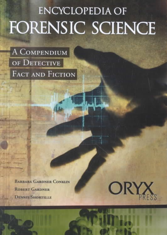 Encyclopedia of Forensic Science: A Compendium of Detective Fact and Fiction