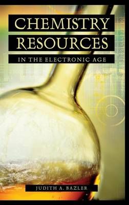 Chemistry Resources in the Electronic Age By Bazler, Judith (Hardback)