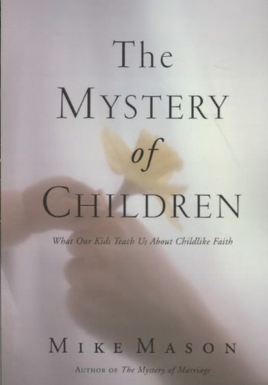 The Mystery of Children By Mike Mason 9781573834124 (Paperback)