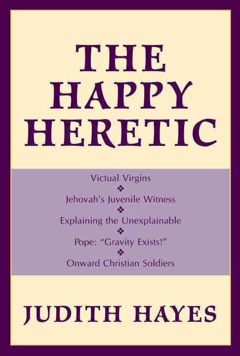 The Happy Heretic By Judith Hayes 9781573928021 (Hardback)