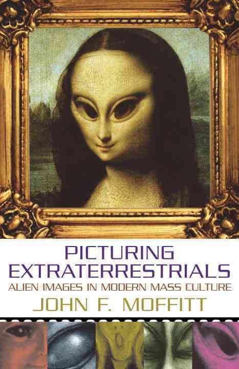 Picturing Extraterrestrials By John F. Moffitt 9781573929905