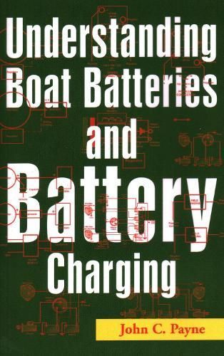 Understanding Boat Batteries and Battery Charging By John C. Payne