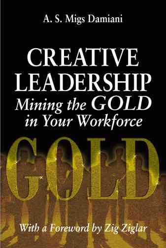 Creative Leadership Mining the Gold in Your Work Force 9781574442267