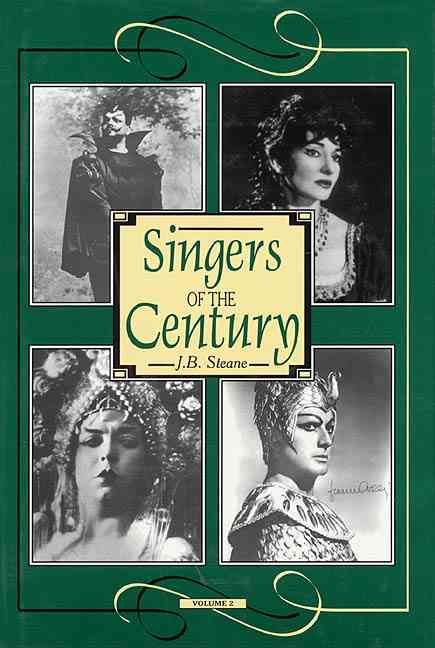 Singers of the Century By J. B. Steane 9781574670400 (Hardback)