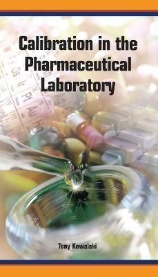 Calibration in the Pharmaceutical Laboratory By Tony Kowalski