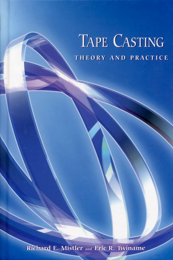 Tape Casting ? Theory and Practice By RE Mistler 9781574980295