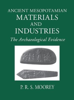 Ancient Mesopotamian Materials and Industries By P. R. S. Moorey