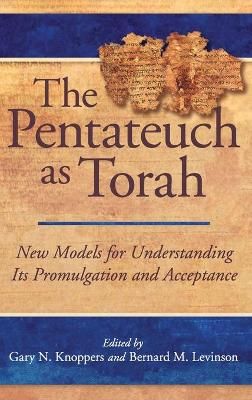 The Pentateuch as Torah By Gary N. Knoppers, Bernard M. Levinson