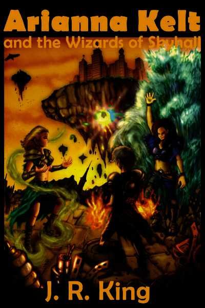 Arianna Kelt and the Wizards of Skyhall By J R King 9781575451060