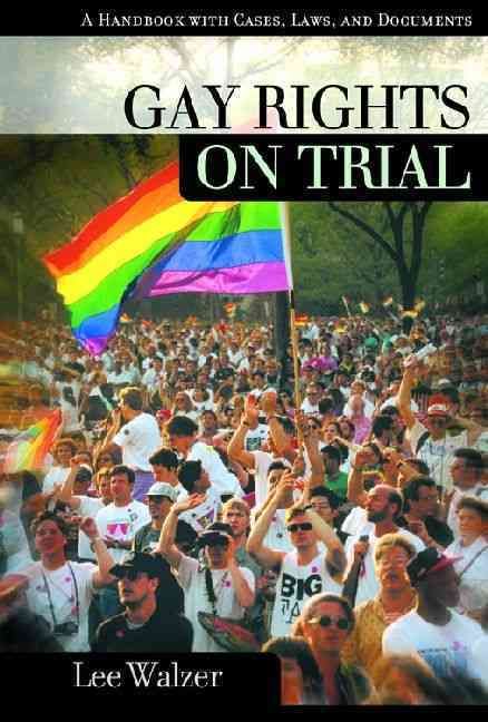 Gay Rights on Trial: A Reference Handbook By Walzer, Lee 9781576072547