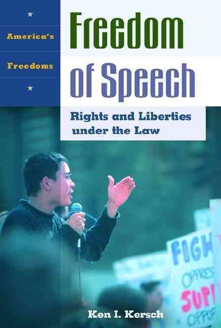 Freedom of Speech: Rights and Liberties Under the Law 9781576076002
