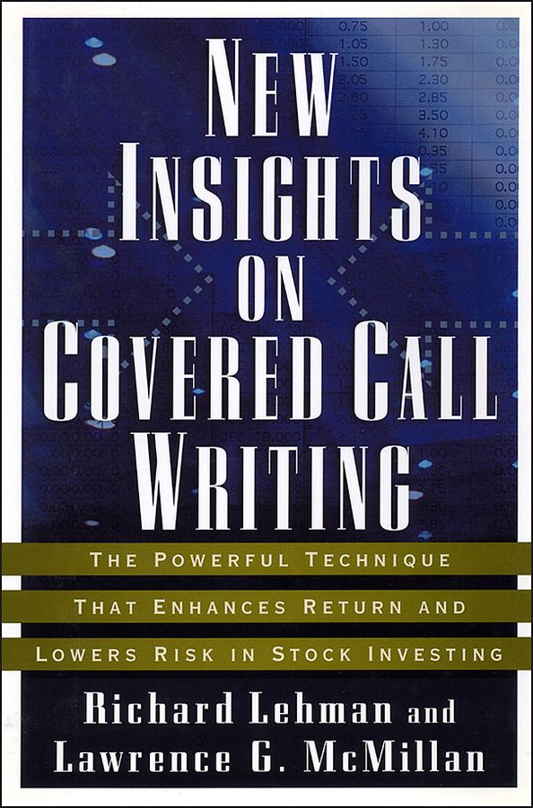 New Insights on Covered Call Writing ? The Technique That Enhances Return and Lowers Risk in Stock Investing