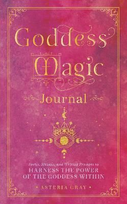 Goddess Magic Journal By Asteria Gray 9781577153405 (Hardback)