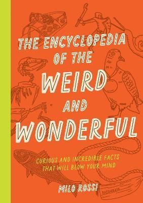 The Encyclopedia of the Weird and Wonderful By Milo Rossi (Paperback)