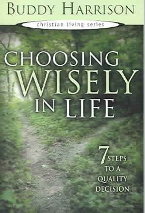 Choosing Wisely in Life By Buddy Harrison 9781577941040 (Paperback)