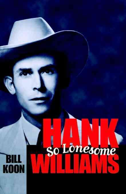 Hank Williams, So Lonesome By William Koon 9781578062836 (Paperback)