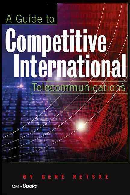 A Guide to Competitive International Telecommunications 9781578200726
