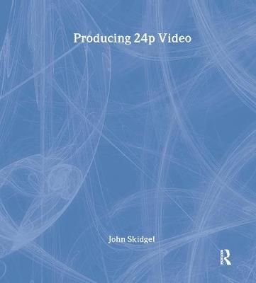 Producing 24P Video By John Skidgel 9781578202638 (Paperback)