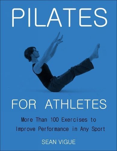 Pilates for Athletes By Sean Vigue 9781578268382 (Paperback)